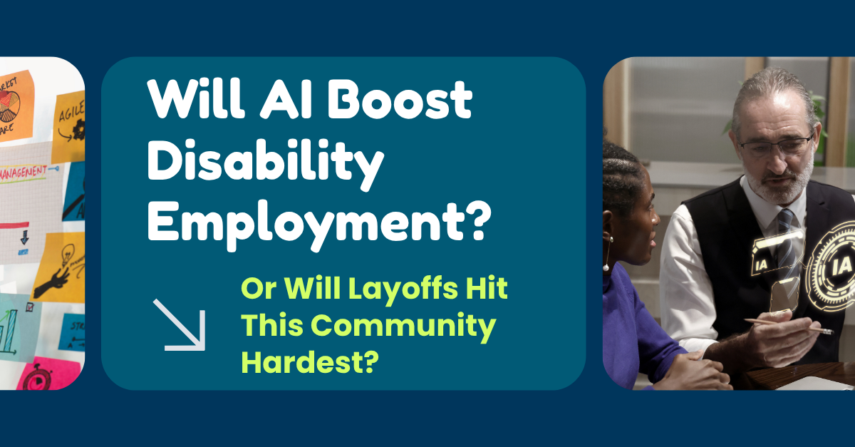 Will AI Boost Disability Employment? Or Will Layoffs Hit This Community Hardest?