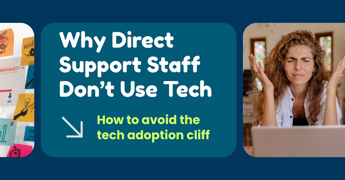 Why Direct Support Staff Aren't Using the Tech That Could Help Them